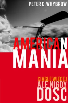 American mania Ciągle więcej, ale nigdy dość - Whybrow Peter C.