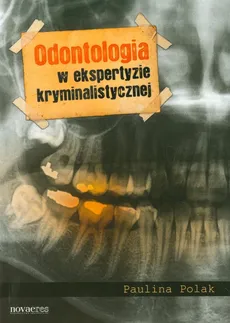 Odontologia w ekspertyzie kryminalistycznej - Paulina Polak