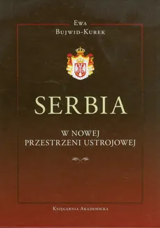 Serbia w nowej przestrzeni ustrojowej - Ewa Bujwid-Kurek