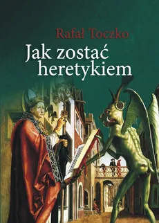 Jak zostać heretykiem - Rafał Toczko