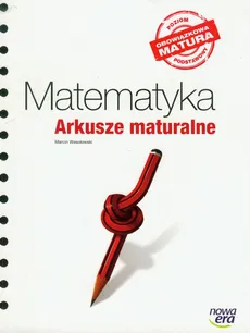 Matematyka Arkusze maturalne poziom podstawowy - Marcin Wesołowski