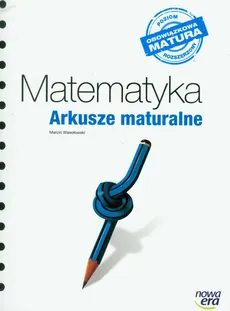 Matematyka Arkusze maturalne poziom rozszerzony - Marcin Wesołowski