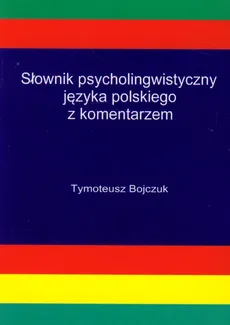 Słownik psycholingwistyczny języka polskiego z komentarzem - Outlet - Tymoteusz Bojczuk