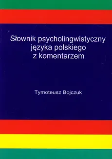 Słownik psycholingwistyczny języka polskiego z komentarzem - Tymoteusz Bojczuk