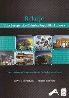 Relacje Unia Europejska-Chińska Republika Ludowa - Borkowski Paweł J., Łukasz Zamęcki