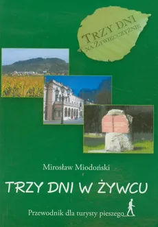Trzy dni w Żywcu Przewodnik dla turysty pieszego - Mirosław Miodoński