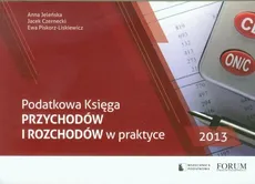 Podatkowa księga przychodów i rozchodów w praktyce 2013 - Outlet - Jacek Czernecki, Anna Jeleńska, Ewa Piskorz-Liskiewicz