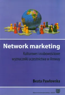 Network marketing Kulturowe i osobowościowe wyznaczniki uczestnictwa w Amway - Beata Pawłowska
