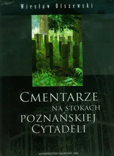 Cmentarze na stokach poznańskiej Cytadeli - Outlet - Wiesław Olszewski