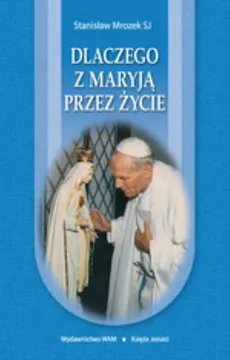 Dlaczego z Maryją przez życie - Stanisław Mrozek