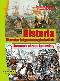 Historia literatur latynoamerykańskich Literatura okresu konkwisty - Outlet - Kardyni M. A. Rogoziński P.