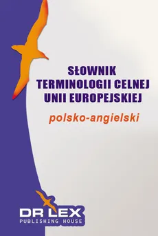 Polsko-angielski słownik terminologii celnej Unii Europejskiej - Piotr Kapusta