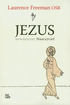 Jezus wewnętrzny nauczyciel - Laurence Freeman