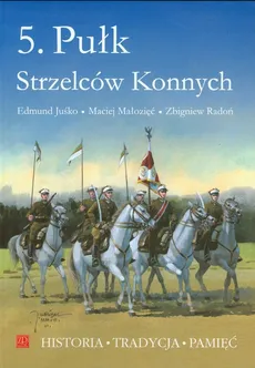5. Pułk Strzelców Konnych - Zbigniew Radoń, Edmund Juśko, Maciej Małozięć