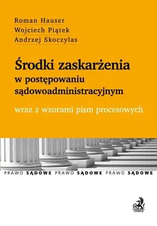 Środki zaskarżenia w postępowaniu sądowoadministracyjnym - Outlet - Roman Hauser, Wojciech Piątek, Andrzej Skoczylas
