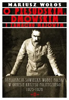 O Piłsudskim, Dmowskim i zamachu majowym - Outlet - Mariusz Wołos
