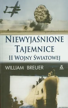 Niewyjaśnione tajemnice II Wojny Światowej - William Breuer