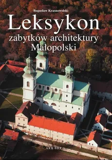 Leksykon zabytków architektury Małopolski - Bogusław Krasnowolski