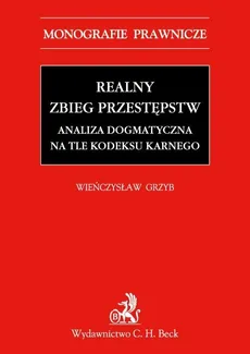 Realny zbieg przestępstw. Analiza dogmatyczna na tle Kodeksu karnego z 1997 r - Outlet - Wieńczysław Grzyb