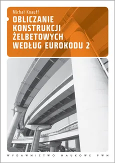 Obliczanie konstrukcji żelbetowych według Eurokodu 2 - Michał Knauff