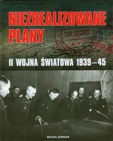 Niezrealizowane plany II wojna światowa 1939-45 - Outlet - Michael Kerrigan