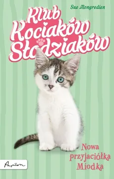 Klub Kociaków Słodziaków Nowa przyjaciółka Miodka - Sue Mongredien