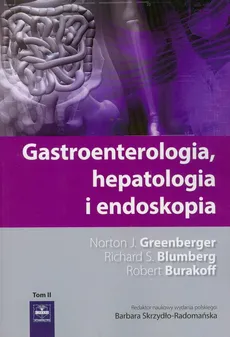 Gastroenterologia hepatologia i endoskopia Tom 2 - Robert Burakoff, Greenberger Norton J, Blumberg Richard S.