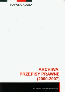 Archiwa przepisy prawne 2000-2007 z płytą CD - Rafał Galuba
