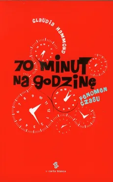 70 minut na godzinę Fenomen czasu - Claudia Hammond