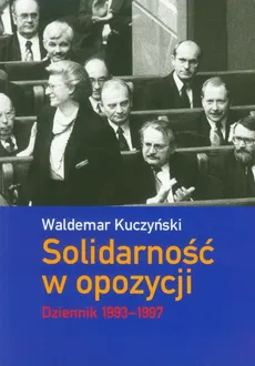 Solidarność w opozycji Dziennik 1993-1997 - Waldemar Kuczyński