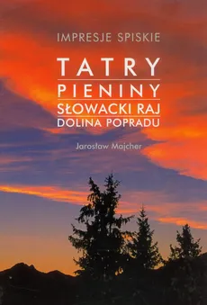 Impresje Spiskie Tatry Pieniny Słowacki Raj Dolina Popradu - Outlet - Jarosław Majcher