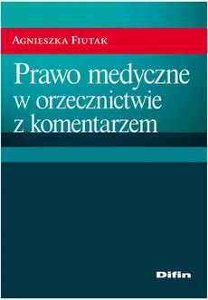 Prawo medyczne w orzecznictwie z komentarzem - Outlet - Agnieszka Fiutak