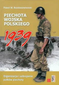 Piechota Wojska Polskiego 1939 - Rozdżestwieński Paweł M.