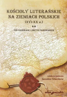 Kościoły luterańskie na ziemiach polskich XVI-XX w Tom 2 - Outlet
