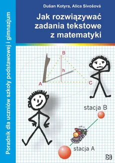Jak rozwiązywać zadania tekstowe z matematyki - Dusan Kotyra, Alica Sivosova