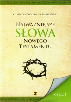Najważniejsze słowa Nowego Testamentu część 1 - Marcin Cholewa, Marek Gilski