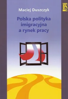 Polska polityka imigracyjna a rynek pracy - Outlet - Maciej Duszczyk