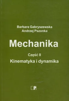 Mechanika Część 2 Kinematyka i dynamika - Barbara Gabryszewska, Andrzej Pszonka