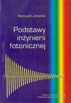 Podstawy inżynierii fotonicznej  - Romuald Jóźwicki