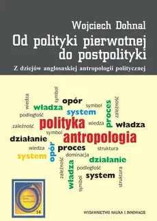 Od polityki pierwotnej do postpolityki - Wojciech Dohnal