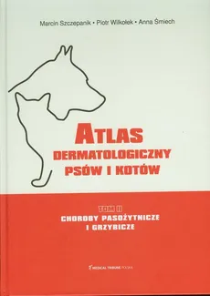 Atlas dermatologiczny psów i kotów Tom 2 - Anna Śmiech, Marcin Szczepanik, Piotr Wilkołek