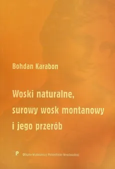 Woski naturalne surowy wosk montanowy i jego przerób - Bohdan Karabon