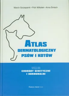 Atlas dermatologiczny psów i kotów Tom 3 - Outlet - Anna Śmiech, Marcin Szczepanik, Piotr Wilkołek