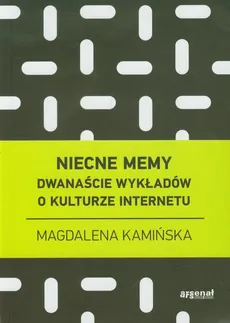 Niecne memy Dwanaście wykładów o kulturze internetu - Magdalena Kamińska