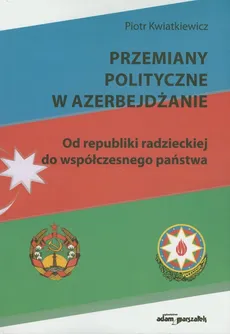 Przemiany polityczne w Azerbejdżanie - Outlet - Piotr Kwiatkiewicz