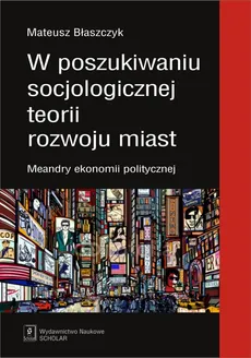 W poszukiwaniu socjologicznej teorii rozwoju miast - Mateusz Błaszczak