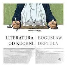 Literatura od kuchni - Outlet - Bogusław Deptuła
