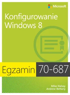 Egzamin 70-687 Konfigurowanie Windows 8 - Andrew Bettany, Mike Halsey