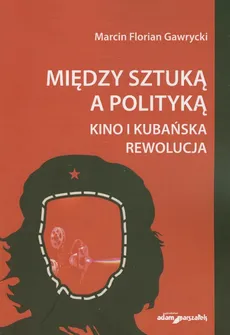 Między sztuką a polityką - Gawrycki Marcin Florian