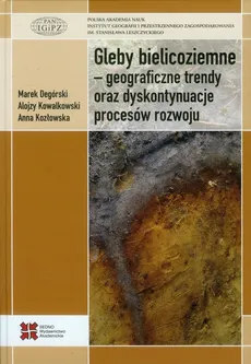 Gleby bielicoziemne geograficzne trendy oraz dyskontynuacje procesów rozwoju - Marek Degórski, Alojzy Kowalkowski, Anna Kozłowska